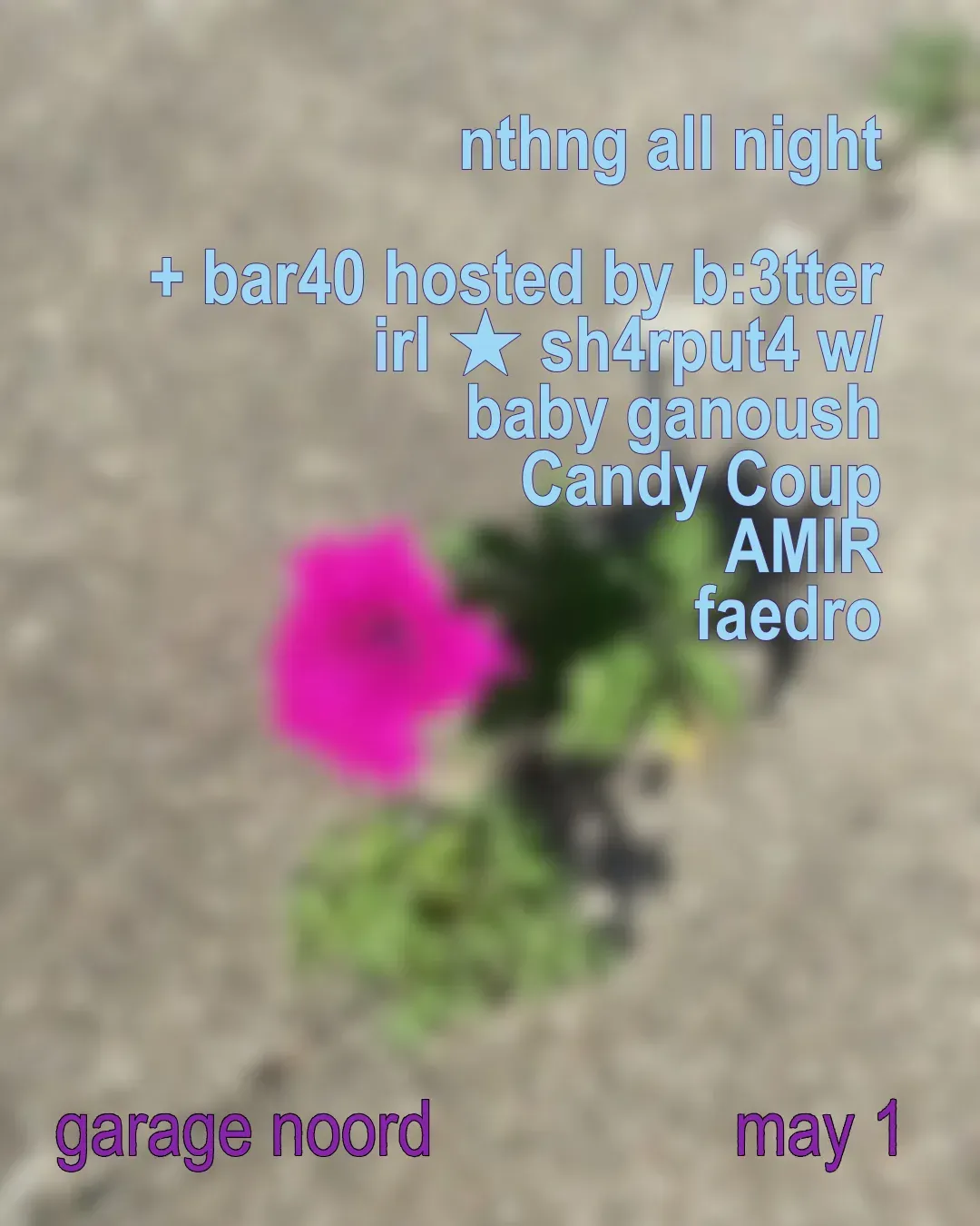 nthng all night + bar40 by b:3tter irl ★ sh4rput4 with baby ganoush, Candy Coup, AMIR, Faedro event poster