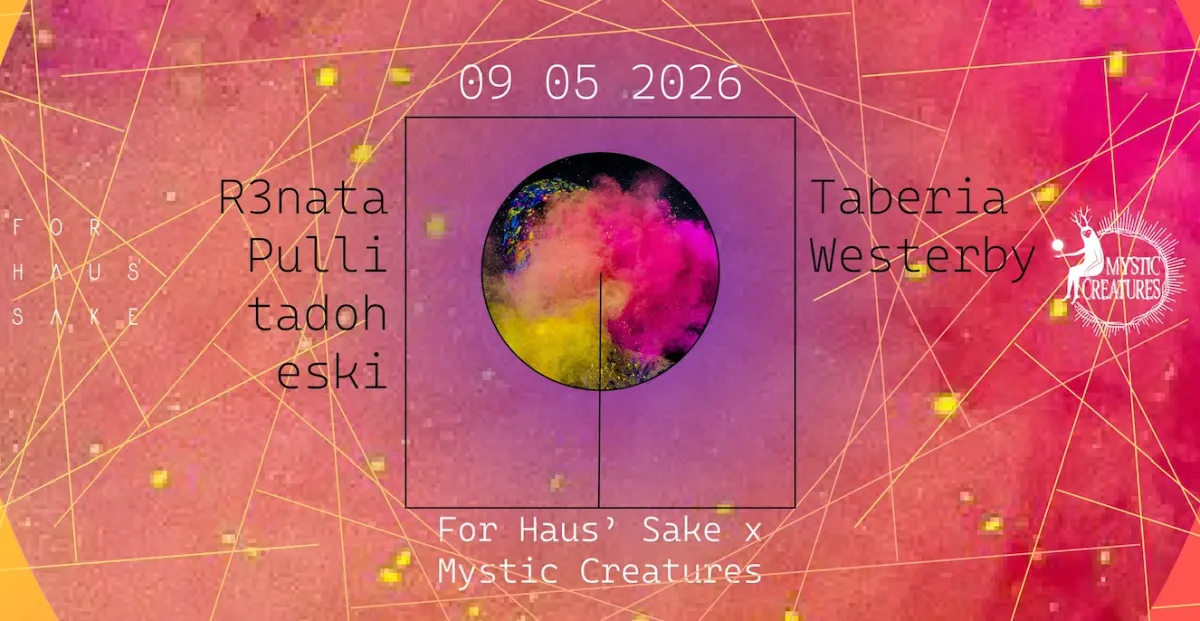 For Haus' Sake x Mystic Creatures: R3nata, Pulli & Taberia event poster