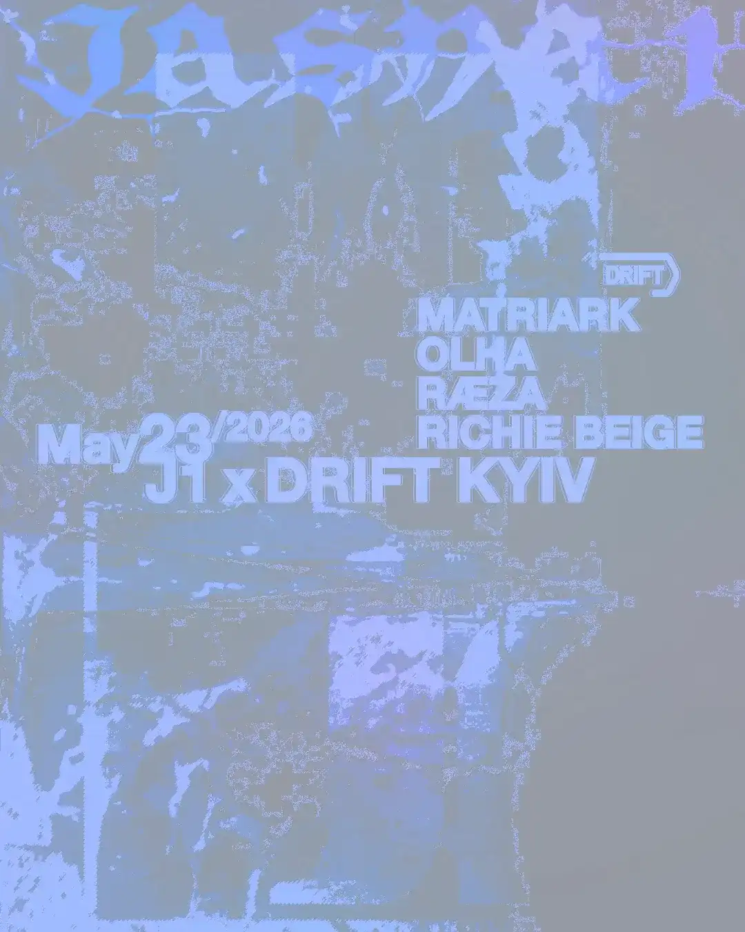 J1 - DRIFT Kyiv: Matriark, OLHA, RÆZA, Richie Beige event poster
