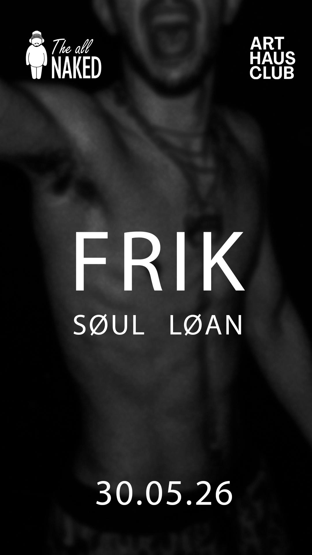 Frik - SØUL - LØAN - THEALLNAKED LABEL NIGHT event poster