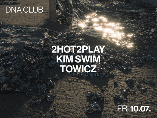 DNA Club with 2HOT2PLAY, KIM SWIM, Towicz event poster
